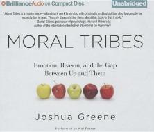 Moral Tribes: Emotion, Reason, and the Gap Between Us and Them di Joshua Greene edito da Brilliance Audio