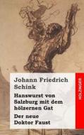 Hanswurst Von Salzburg Mit Dem Holzernen Gat / Der Neue Doktor Faust di Johann Friedrich Schink edito da Createspace
