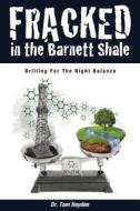 Fracked in the Barnett Shale: Drilling for the Right Balance di Tom Hayden, Dr Tom Hayden edito da Createspace