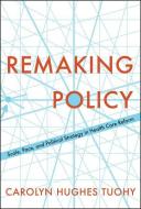 Remaking Policy di Carolyn Tuohy edito da University of Toronto Press