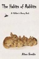 The Habits of Rabbits: A Children's Bunny Book di Alison Breskin edito da Createspace
