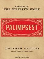 Palimpsest: A History of the Written Word di Matthew Battles edito da Tantor Audio