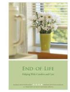 End of Life: Helping with Comfort and Care di U. S. Departm Health and Human Services, National Institutes of Health edito da Createspace