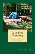 Pain-Free Camping: How to Get Started in Tent Camping Simply, Quickly, and Inexpensively di Randal Eha edito da Createspace