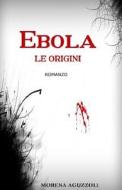 Ebola Le Origini di Morena Aguzzoli edito da Createspace
