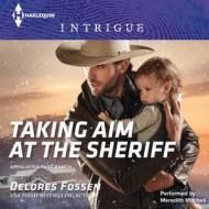 Taking Aim at the Sheriff di Delores Fossen edito da Harlequin Audio