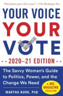Your Voice, Your Vote: 2020 Edition: The Savvy Woman's Guide to Politics, Power, and the Change We Need di Martha Burk edito da SKYHORSE PUB