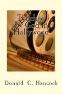 Touched by God in Hollywood: A Manny Learns about God di Donald C. Hancock edito da Createspace