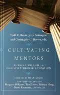 Cultivating Mentors: Sharing Wisdom in Christian Higher Education di Todd C. Ream edito da IVP ACADEMIC