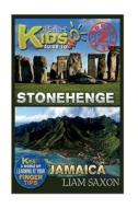 A Smart Kids Guide to Stonehenge and Jamaica: A World of Learning at Your Fingertips di Liam Saxon edito da Createspace