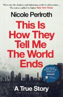 This Is How They Tell Me The World Ends di Nicole Perlroth edito da Bloomsbury Publishing PLC