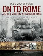 On to Rome: Anzio and Victory at Cassino, 1944 di Jon Diamond edito da Pen & Sword Books Ltd