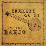 Buckley's Guide for the Banjo di James Buckley edito da Classic Music Collection