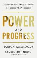 In the Name of Progress: Our Thousand-Year Struggle Over Technology and Prosperity di Daron Acemoglu, Simon Johnson edito da PUBLICAFFAIRS