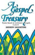 A Gospel Treasury: Poems Based on Lectionary Gospels: Cycle B di Andrew Daughters edito da CSS Publishing Company
