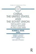 China, the United States and the Soviet Union: Tripolarity and Policy Making in the Cold War di Robert S. Ross edito da Taylor & Francis Inc