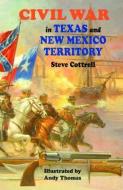 Civil War in Texas and New Mexico Territory di Steve Cottrell edito da PELICAN PUB CO