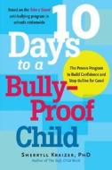 10 Days to a Bully-Proof Child: The Proven Program to Build Confidence and Stop Bullies for Good di Sherryll Kraizer edito da DA CAPO PR INC