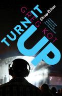 Turn It Up: A Guided Tour Through the Worlds of Pop, Rock, Rap and More di Greg Kot edito da AGATE MIDWAY