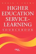 Higher Education Service-Learning Sourcebook di Robin Jeffrey Crews, Robin J. Crews edito da Oryx Press
