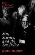 Sin, Science, And The Sex Police di John Money edito da Prometheus Books