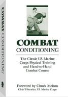 Combat Conditioning: The Classic U.S. Marine Corps Physical Training and Hand-To-Hand Combat Course di U S Marine Corps edito da Paladin Press