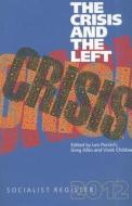 The Crisis and the Left: Socialist Register 2012 edito da Monthly Review Press