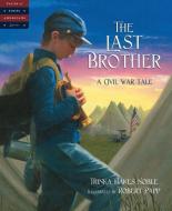 The Last Brother: A Civil War Tale di Trinka Hakes Noble edito da SLEEPING BEAR PR