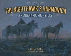 The Nighthawk's Harmonica: A Montana Roundup Story di Marcia Melton edito da SWEETGRASS BOOKS