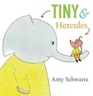 Tiny & Hercules di Amy Schwartz edito da Roaring Brook Press