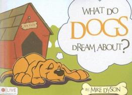 What Do Dogs Dream About? di Mike Dyson edito da Tate Publishing & Enterprises