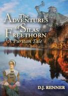 The Adventures of Silas Freethorn: A Puritan Tale di D. J. Renner edito da NORTHSHIRE BOOKSTORE