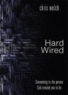 Hardwired: Connecting to the Person God Created You to Be di Chris Welch edito da Tate Publishing & Enterprises