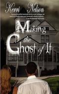 Making the Ghost of It di Kerri Nelson edito da Damnation Books