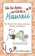 Take Two Aspirin. . .and Call Me In Hawaii di David McLaughlan edito da Barbour & Co Inc