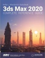 Kelly L. Murdock's Autodesk 3ds Max 2020 Complete Reference Guide di Kelly L. Murdock edito da SDC Publications