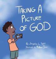 Taking A Picture of God di Jacqueline L. Triplett edito da Total Publishing And Media
