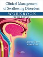 Clinical Management Of Swallowing Disorders Workbook di Thomas Murry, Karen Chan edito da Plural Publishing Inc