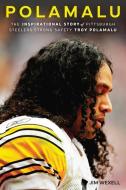 Polamalu: The Inspirational Story of Pittsburgh Steelers Strong Safety Troy Polamalu di Jim Wexell edito da TRIUMPH BOOKS