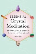 Essential Crystal Meditation: Enhance Your Energy with Mantras and Healing Crystals di Karen Frazier edito da ROCKRIDGE PR