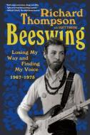 Beeswing: Losing My Way and Finding My Voice 1967-1975 di Richard Thompson edito da ALGONQUIN BOOKS OF CHAPEL