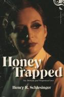 Honey Trapped: Sex, Betrayal, and Weaponized Love di Henry A. Schlesinger edito da RARE BIRD BOOKS