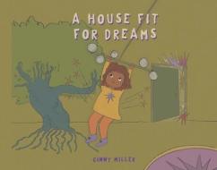A House Fit for Dreams di Ginny Miller edito da BOOKBABY