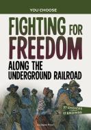 Fighting for Freedom Along the Underground Railroad: An Interactive Look at History di Shawn Pryor edito da CAPSTONE PR