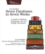 Seven Databases in Seven Weeks 2e di Luc Perkins, Eric Redmond, Jim Wilson edito da Pragmatic Bookshelf