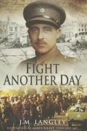 Fight Another Day di J. M. Langley edito da Pen & Sword Books Ltd