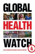 Global Health Watch 4 di People's Health Movement, Medact, Medico International, Third World Network, Health Action International, Asociacion Latinoam edito da Zed Books Ltd