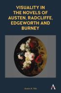 Visuality In The Novels Of Austen, Radcliffe, Edgeworth And Burney di Jessica A. Volz edito da Anthem Press