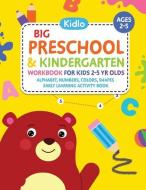 Big Preschool & Kindergarten Workbook for Kids 2 to 5 Year Olds - Alphabet, Numbers, Colors, Shapes Early Learning Activ di Kidlo Books edito da INDEPENDENTLY PUBLISHED