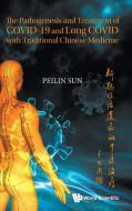 The Pathogenesis and Treatment of Covid-19 and Long Covid with Traditional Chinese Medicine di Peilin Sun edito da WORLD SCIENTIFIC PUB EUROPE